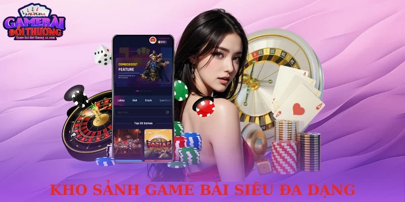 Kho sảnh game bài đổi thưởng siêu đa dạng
