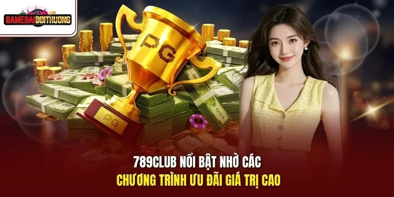 789club nổi bật nhờ các chương trình ưu đãi giá trị cao