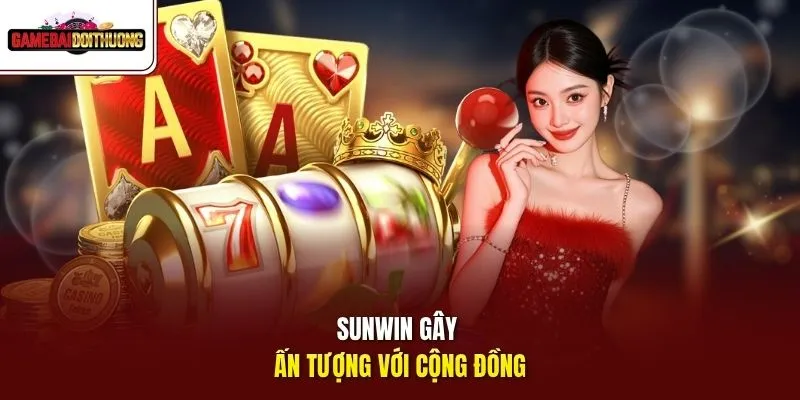 Sunwin gây ấn tượng với cộng đồng